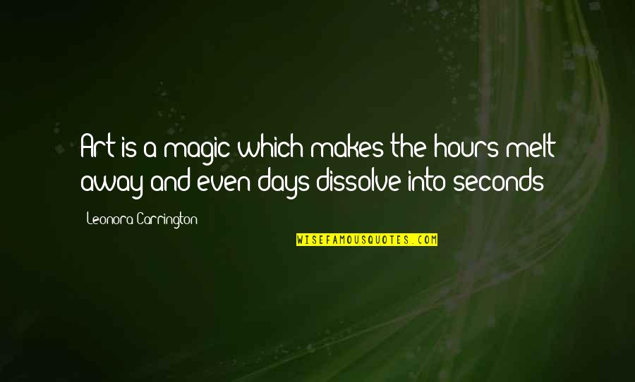 Yariv Levin Quotes By Leonora Carrington: Art is a magic which makes the hours