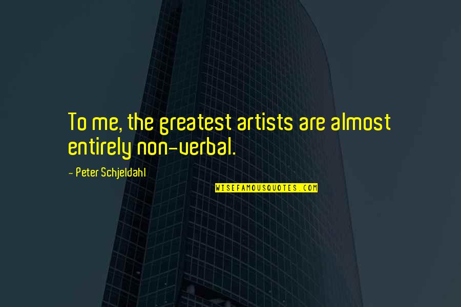 Yariv Levin Quotes By Peter Schjeldahl: To me, the greatest artists are almost entirely