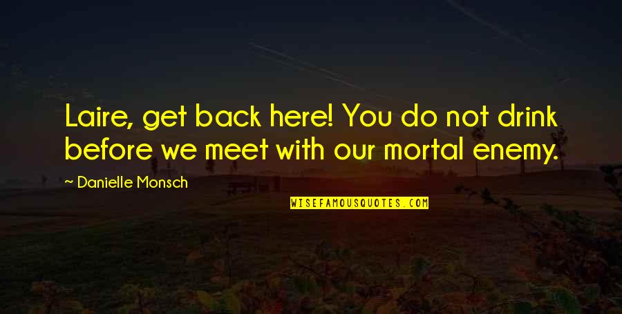 Yarmak Music Quotes By Danielle Monsch: Laire, get back here! You do not drink