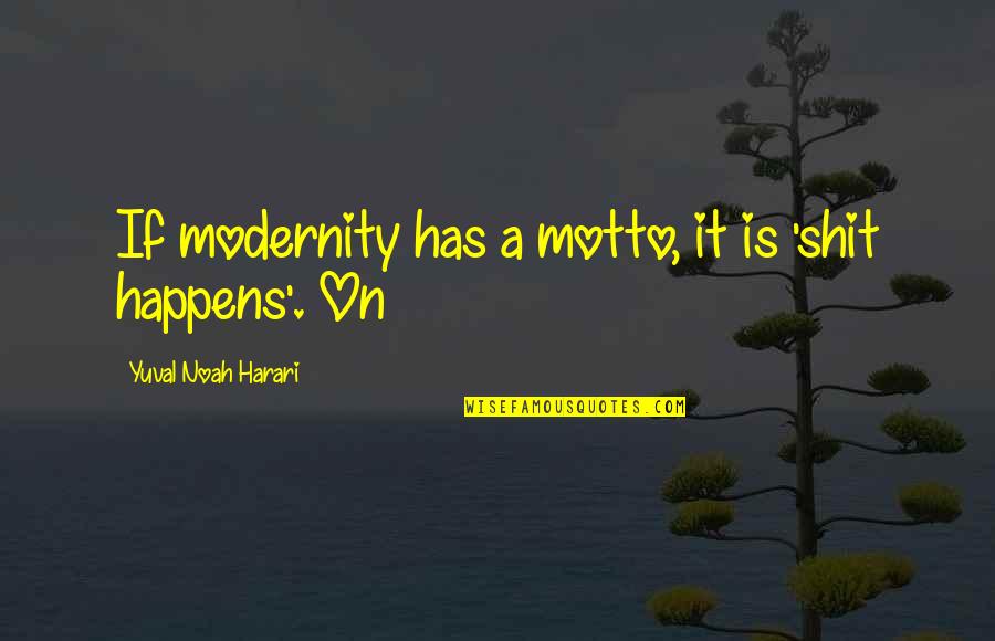 Yarman Realty Quotes By Yuval Noah Harari: If modernity has a motto, it is 'shit