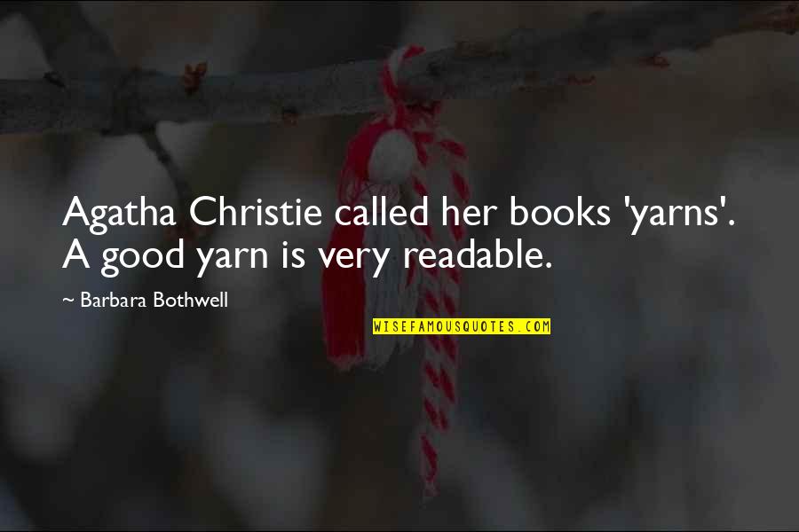 Yarn Best Quotes By Barbara Bothwell: Agatha Christie called her books 'yarns'. A good