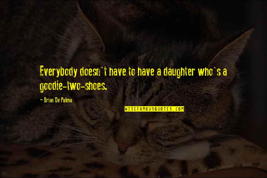 Yarnation Quotes By Brian De Palma: Everybody doesn't have to have a daughter who's Yarnation Quotes By Brian De Palma: Everybody doesn't have to have a daughter who's