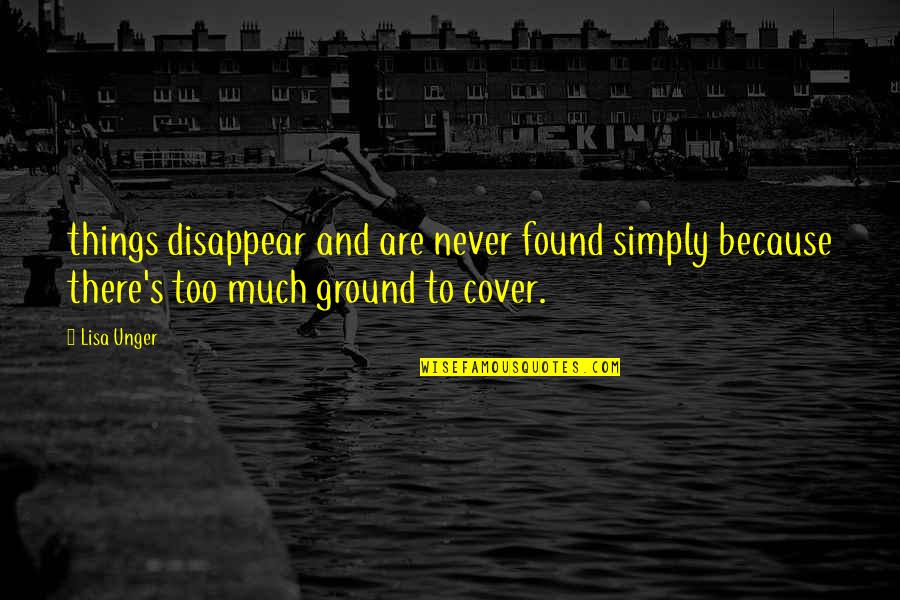 Yarnation Quotes By Lisa Unger: things disappear and are never found simply because