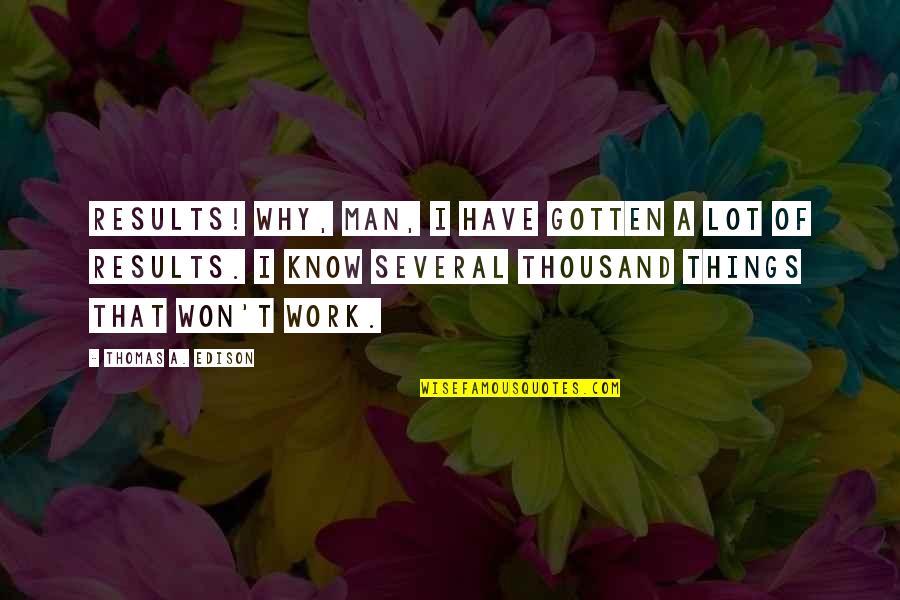 Yarnation Quotes By Thomas A. Edison: Results! Why, man, I have gotten a lot Yarnation Quotes By Thomas A. Edison: Results! Why, man, I have gotten a lot