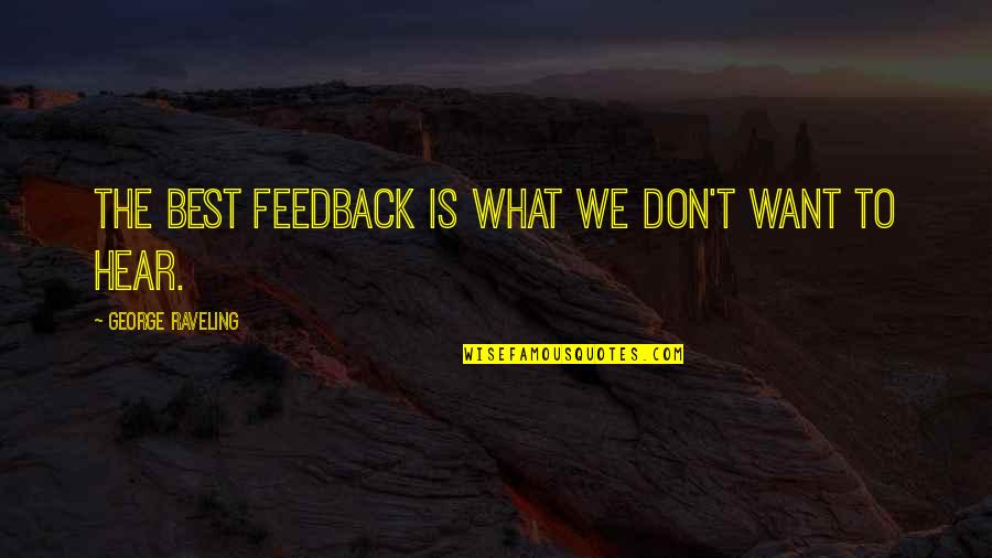 Yarnings Quotes By George Raveling: The best feedback is what we don't want Yarnings Quotes By George Raveling: The best feedback is what we don't want