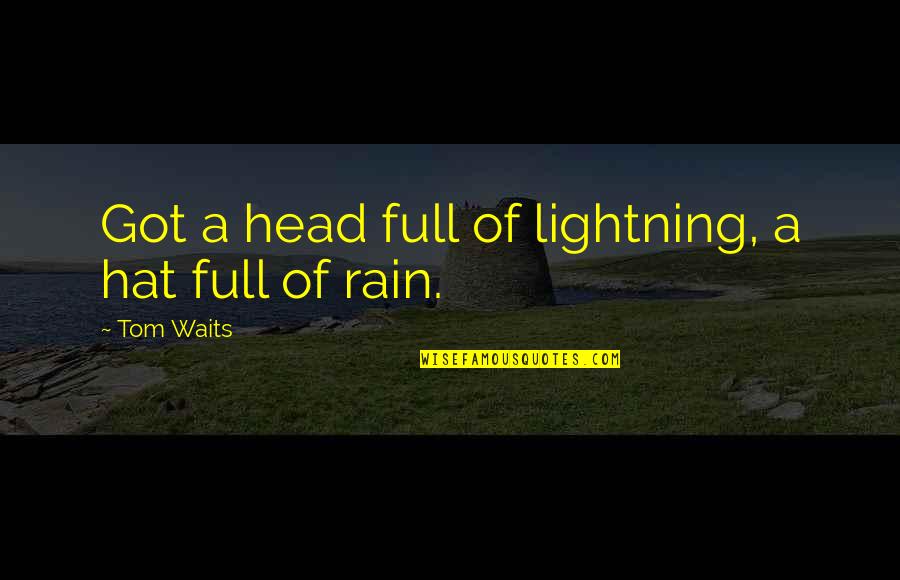 Yarnold Quotes By Tom Waits: Got a head full of lightning, a hat