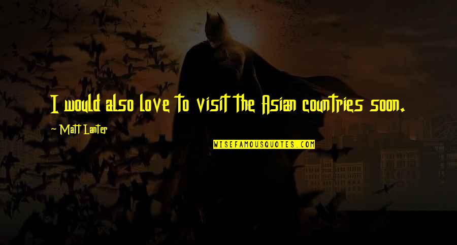 Yaron Varsano Quotes By Matt Lanter: I would also love to visit the Asian Yaron Varsano Quotes By Matt Lanter: I would also love to visit the Asian