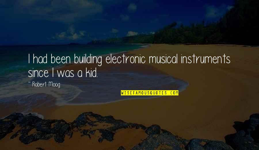 Yaron Varsano Quotes By Robert Moog: I had been building electronic musical instruments since