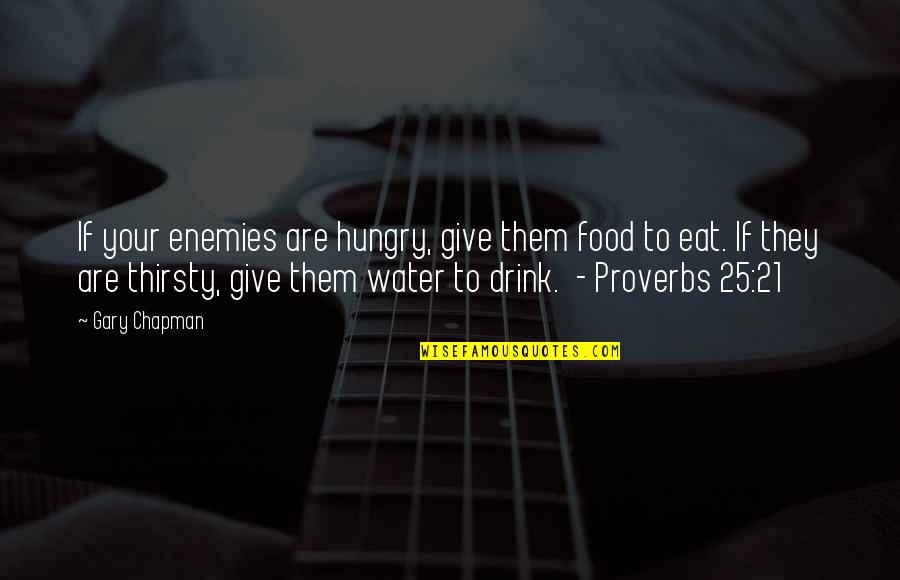 Yaroslav Paniot Quotes By Gary Chapman: If your enemies are hungry, give them food Yaroslav Paniot Quotes By Gary Chapman: If your enemies are hungry, give them food