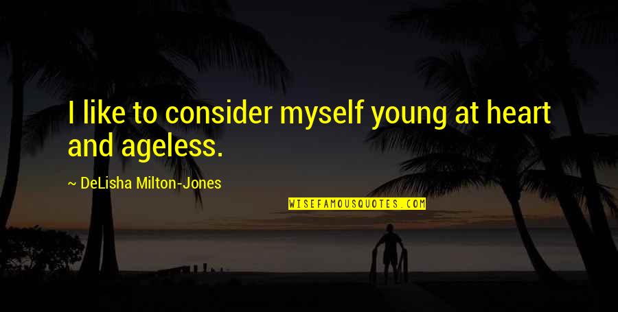Yaroslava Quotes By DeLisha Milton-Jones: I like to consider myself young at heart Yaroslava Quotes By DeLisha Milton-Jones: I like to consider myself young at heart