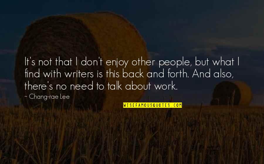 Yarpaq Testi Quotes By Chang-rae Lee: It's not that I don't enjoy other people,