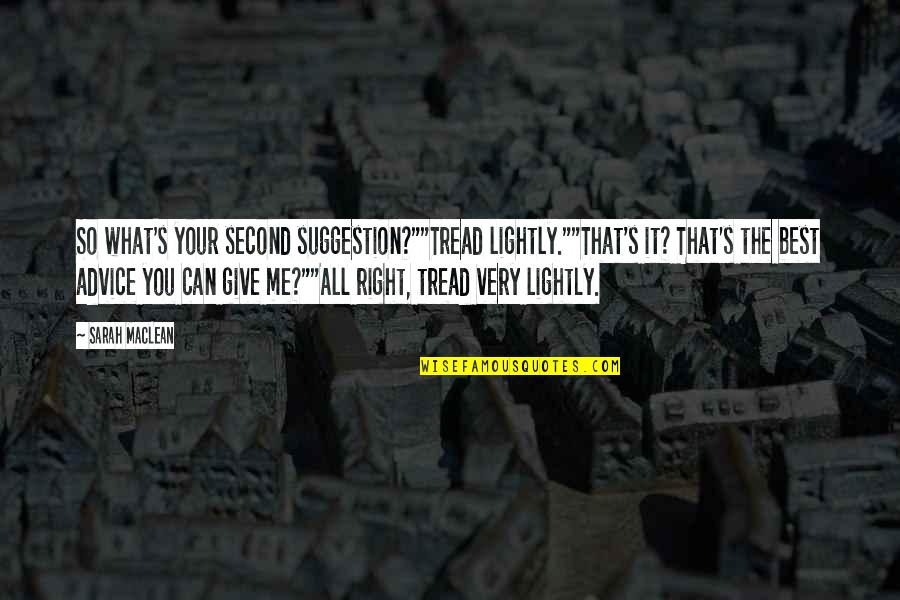 Yarpiz Quotes By Sarah MacLean: So what's your second suggestion?""Tread lightly.""That's it? That's Yarpiz Quotes By Sarah MacLean: So what's your second suggestion?""Tread lightly.""That's it? That's