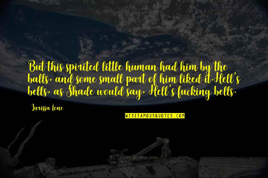 Yaruga River Quotes By Larissa Ione: But this spirited little human had him by Yaruga River Quotes By Larissa Ione: But this spirited little human had him by