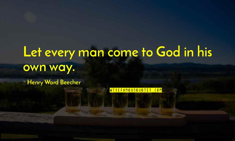 Yarushalom Quotes By Henry Ward Beecher: Let every man come to God in his Yarushalom Quotes By Henry Ward Beecher: Let every man come to God in his
