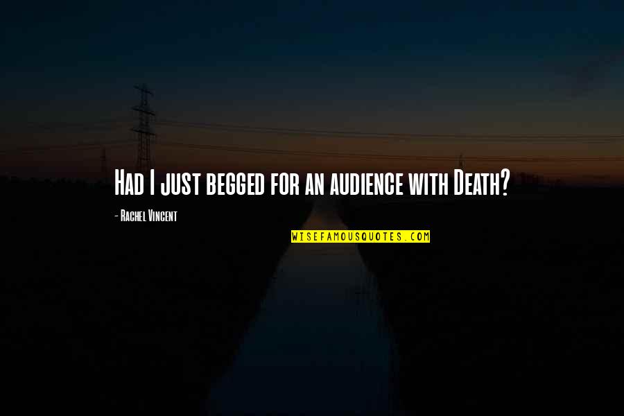 Yarvard Quotes By Rachel Vincent: Had I just begged for an audience with Yarvard Quotes By Rachel Vincent: Had I just begged for an audience with