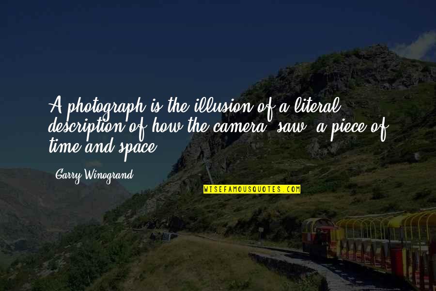 Yarvil England Quotes By Garry Winogrand: A photograph is the illusion of a literal