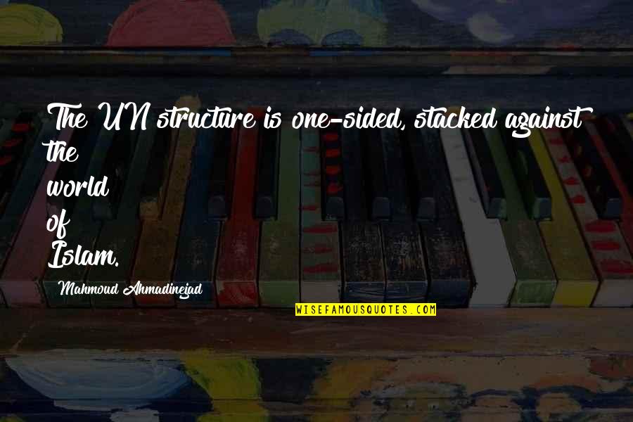 Yaryor General Trading Quotes By Mahmoud Ahmadinejad: The UN structure is one-sided, stacked against the Yaryor General Trading Quotes By Mahmoud Ahmadinejad: The UN structure is one-sided, stacked against the