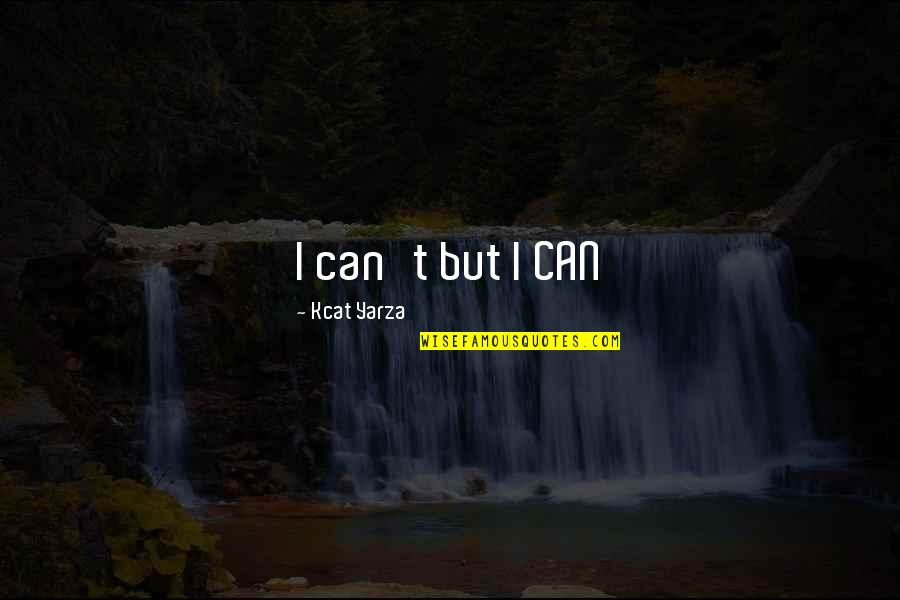 Yarza Y Quotes By Kcat Yarza: I can't but I CAN