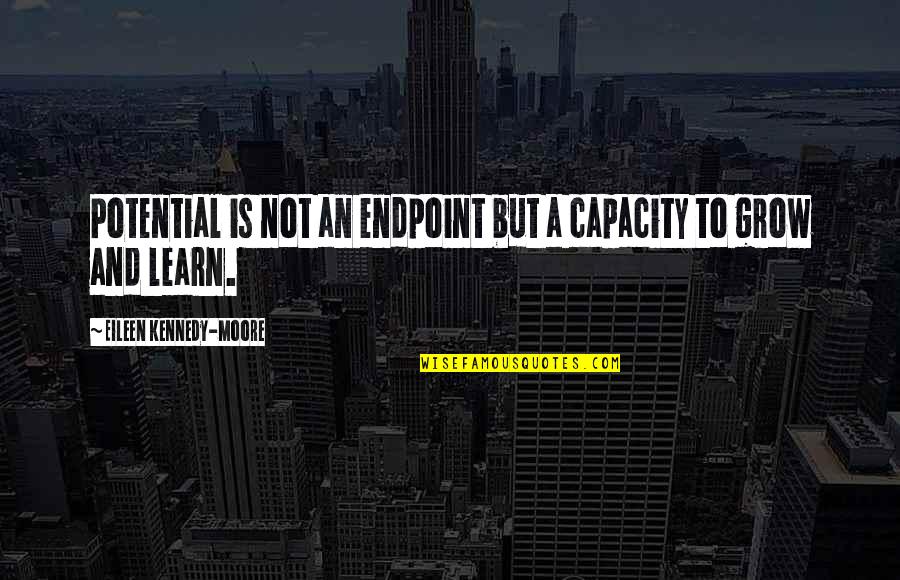Yasach Quotes By Eileen Kennedy-Moore: Potential is not an endpoint but a capacity Yasach Quotes By Eileen Kennedy-Moore: Potential is not an endpoint but a capacity