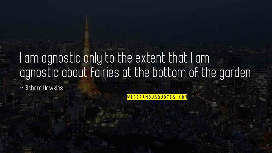 Yasach Quotes By Richard Dawkins: I am agnostic only to the extent that Yasach Quotes By Richard Dawkins: I am agnostic only to the extent that
