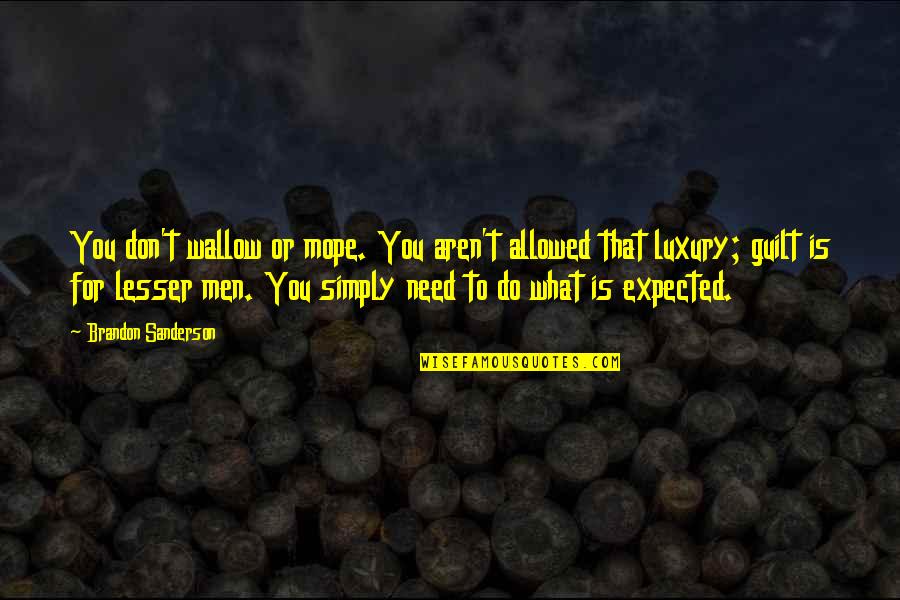 Yasadigimiz Ev Resmi Quotes By Brandon Sanderson: You don't wallow or mope. You aren't allowed Yasadigimiz Ev Resmi Quotes By Brandon Sanderson: You don't wallow or mope. You aren't allowed