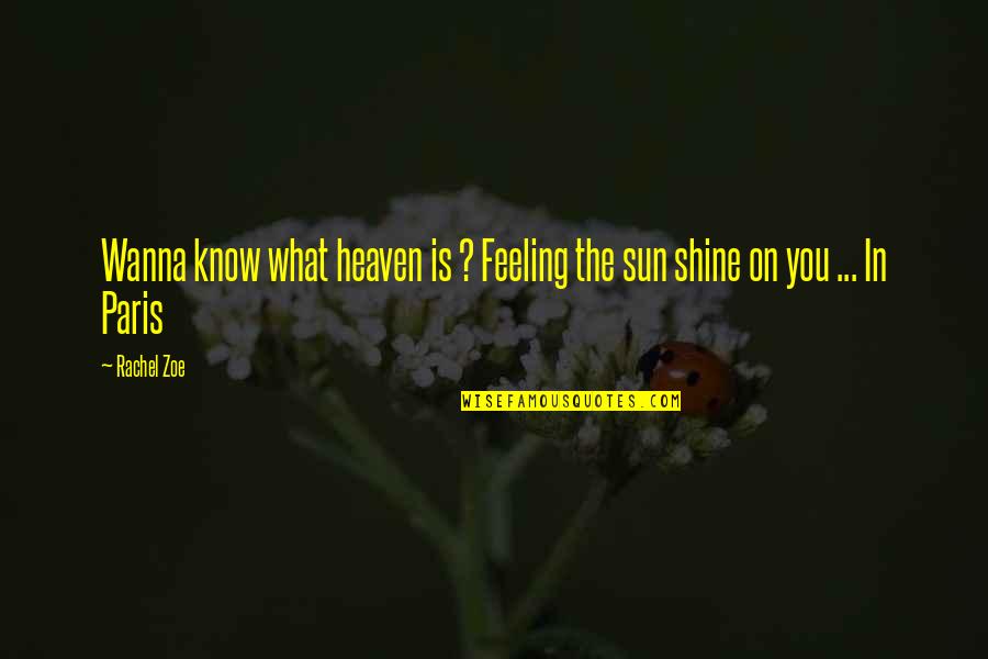 Yasadigimiz Ev Resmi Quotes By Rachel Zoe: Wanna know what heaven is ? Feeling the