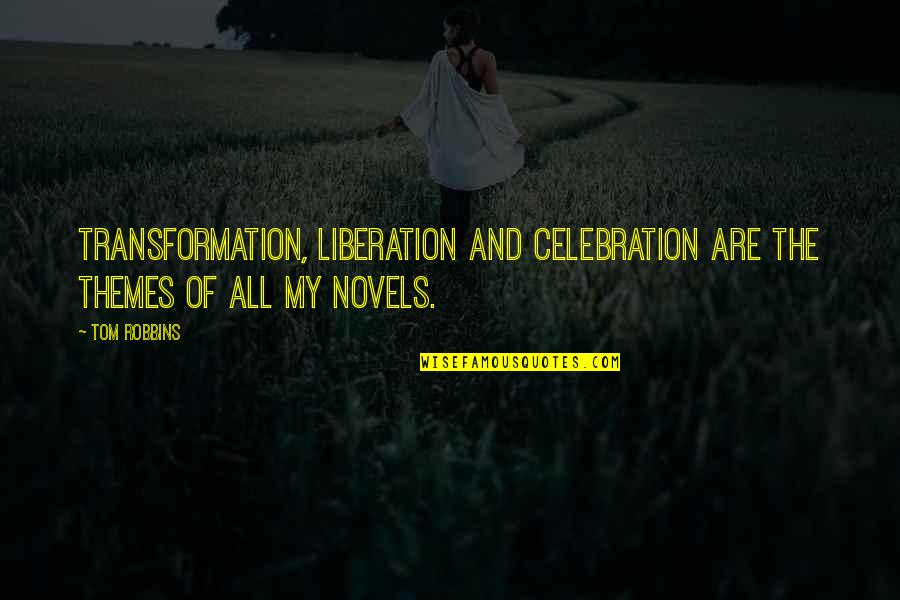 Yasadigimiz Ev Resmi Quotes By Tom Robbins: Transformation, liberation and celebration are the themes of