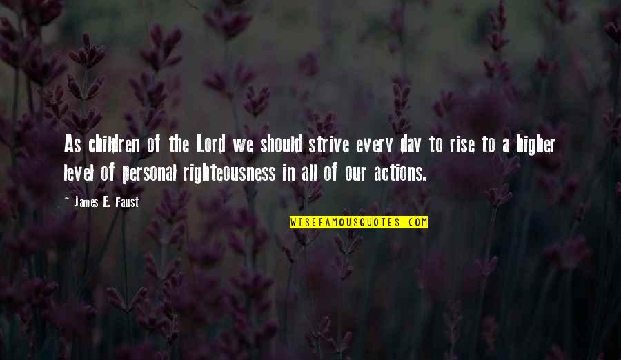 Yasai Quotes By James E. Faust: As children of the Lord we should strive