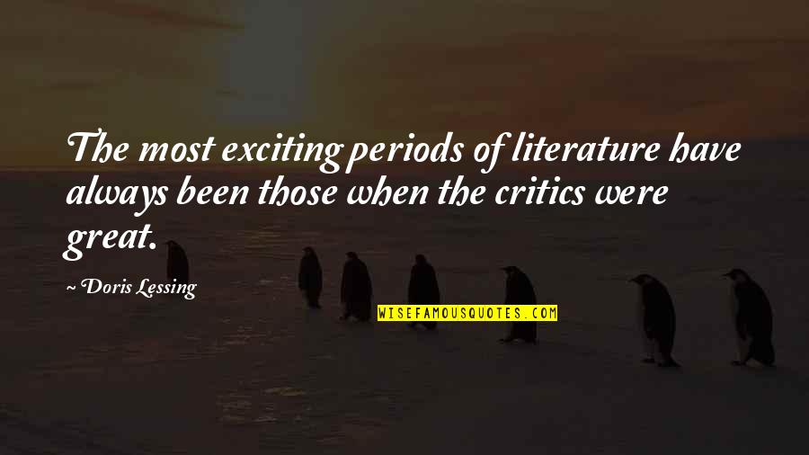 Yasaka Mark Quotes By Doris Lessing: The most exciting periods of literature have always