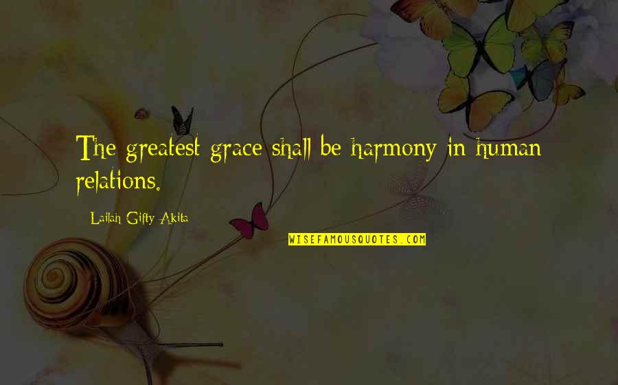 Yasaklanan Oyunlar Quotes By Lailah Gifty Akita: The greatest grace shall be harmony in human