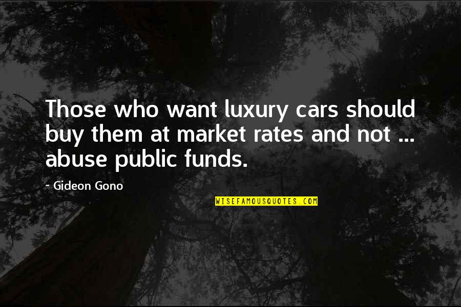 Yasal Takip Quotes By Gideon Gono: Those who want luxury cars should buy them