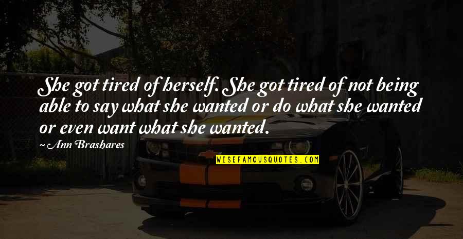 Yasalara Es Quotes By Ann Brashares: She got tired of herself. She got tired Yasalara Es Quotes By Ann Brashares: She got tired of herself. She got tired