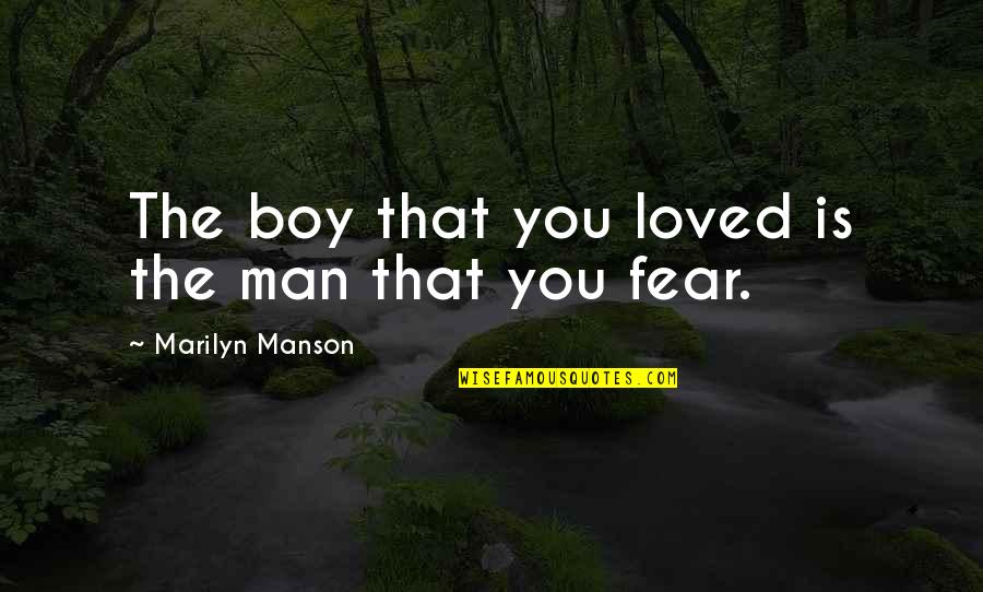 Yasamin Jasem Quotes By Marilyn Manson: The boy that you loved is the man