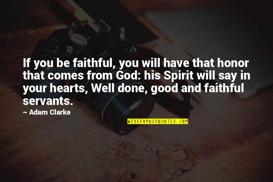 Yasamin Sadrian Quotes By Adam Clarke: If you be faithful, you will have that Yasamin Sadrian Quotes By Adam Clarke: If you be faithful, you will have that