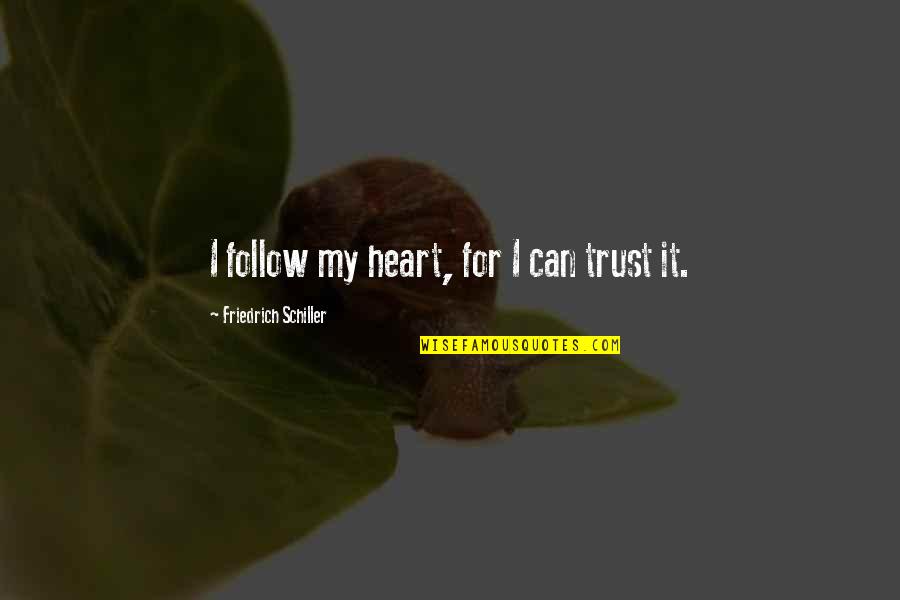 Yasariyah Quotes By Friedrich Schiller: I follow my heart, for I can trust Yasariyah Quotes By Friedrich Schiller: I follow my heart, for I can trust