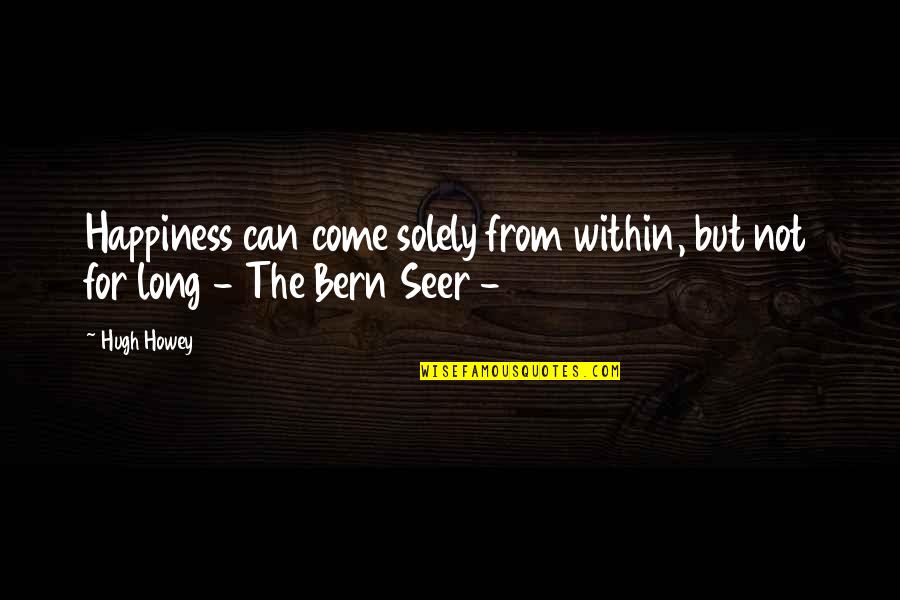Yasayan M Ze Eyiz Odasi Quotes By Hugh Howey: Happiness can come solely from within, but not