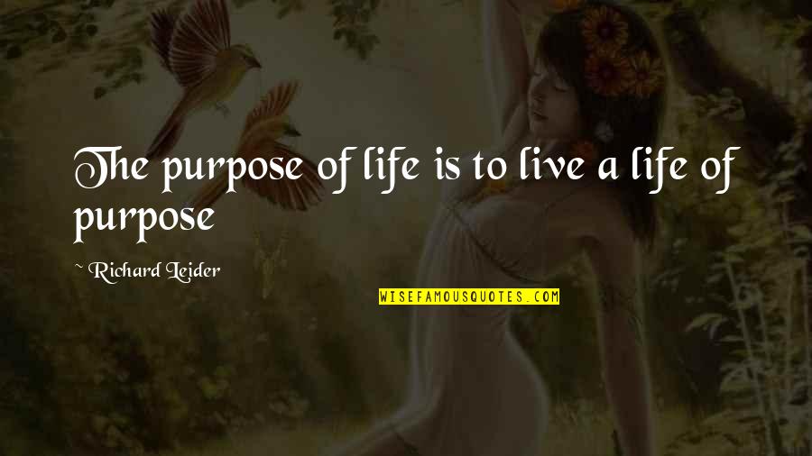 Yasayan M Ze Eyiz Odasi Quotes By Richard Leider: The purpose of life is to live a Yasayan M Ze Eyiz Odasi Quotes By Richard Leider: The purpose of life is to live a