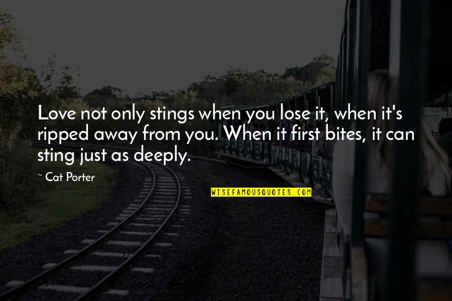 Yascari Quotes By Cat Porter: Love not only stings when you lose it,
