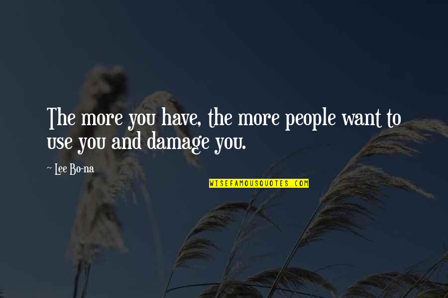 Yascars Quotes By Lee Bo-na: The more you have, the more people want