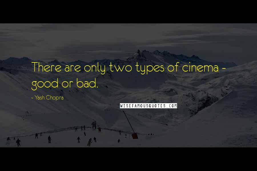 Yash Chopra quotes: There are only two types of cinema - good or bad.