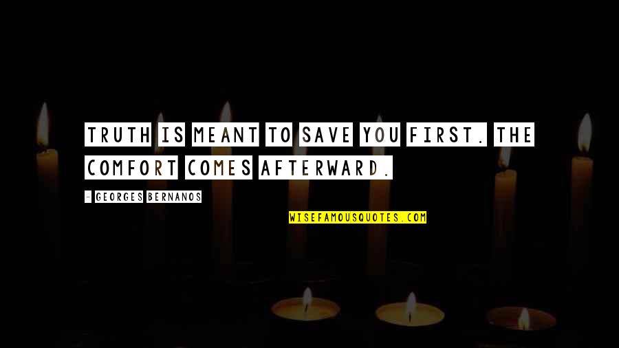 Yasharabrishami Quotes By Georges Bernanos: Truth is meant to save you first. The Yasharabrishami Quotes By Georges Bernanos: Truth is meant to save you first. The