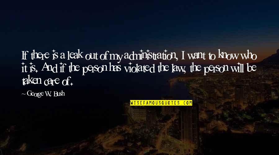 Yashiki Quotes By George W. Bush: If there is a leak out of my Yashiki Quotes By George W. Bush: If there is a leak out of my