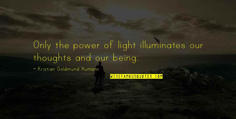 Yashin Fish Supreme Quotes By Kristian Goldmund Aumann: Only the power of light illuminates our thoughts Yashin Fish Supreme Quotes By Kristian Goldmund Aumann: Only the power of light illuminates our thoughts