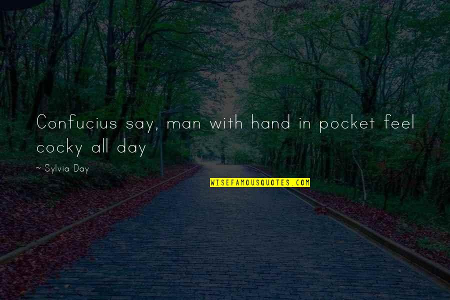 Yashin Fish Supreme Quotes By Sylvia Day: Confucius say, man with hand in pocket feel