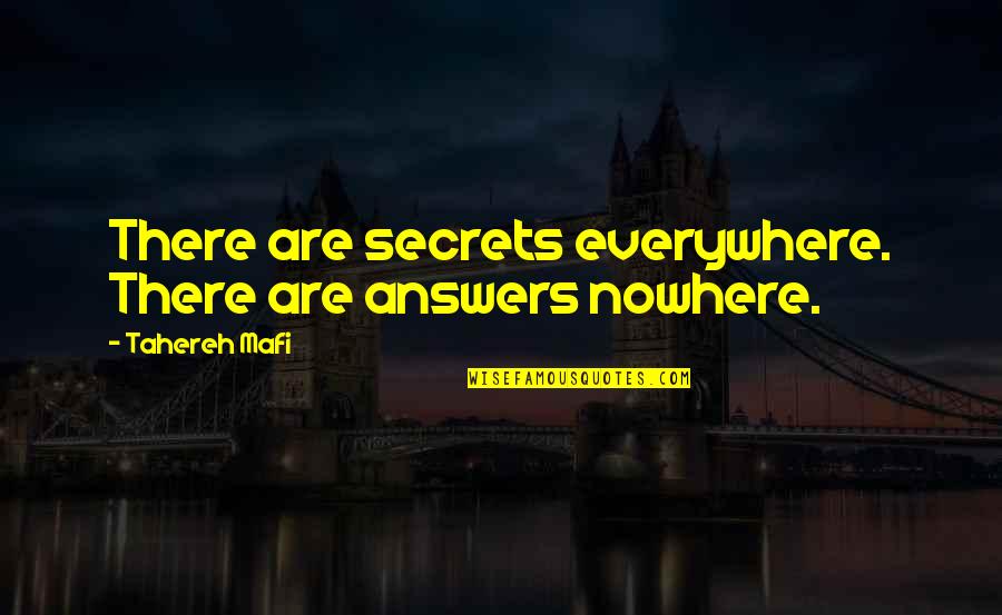 Yashinon Quotes By Tahereh Mafi: There are secrets everywhere. There are answers nowhere. Yashinon Quotes By Tahereh Mafi: There are secrets everywhere. There are answers nowhere.