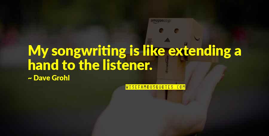 Yashira Lebron Quotes By Dave Grohl: My songwriting is like extending a hand to