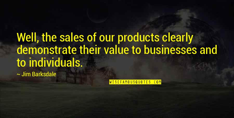 Yashira Lebron Quotes By Jim Barksdale: Well, the sales of our products clearly demonstrate