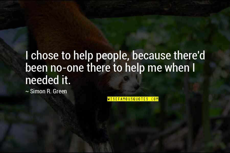 Yashira Lebron Quotes By Simon R. Green: I chose to help people, because there'd been Yashira Lebron Quotes By Simon R. Green: I chose to help people, because there'd been