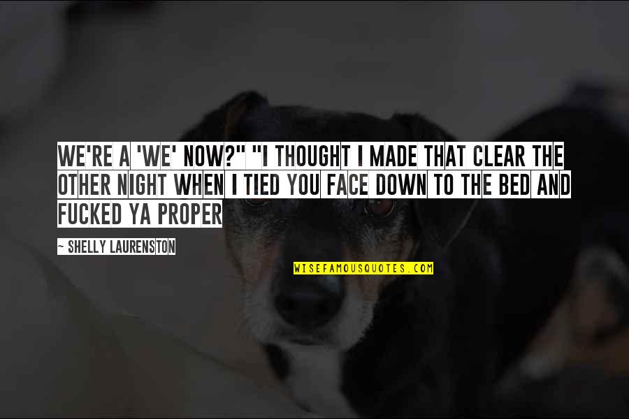 Yashira Limpiame Quotes By Shelly Laurenston: We're a 'we' now?" "I thought I made Yashira Limpiame Quotes By Shelly Laurenston: We're a 'we' now?" "I thought I made
