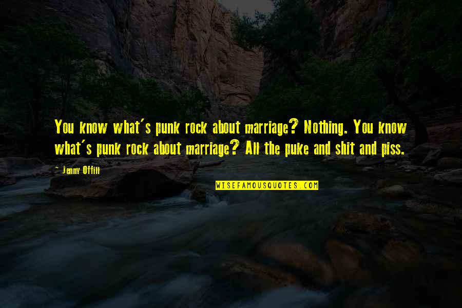 Yashiro Nanakase Quotes By Jenny Offill: You know what's punk rock about marriage? Nothing.